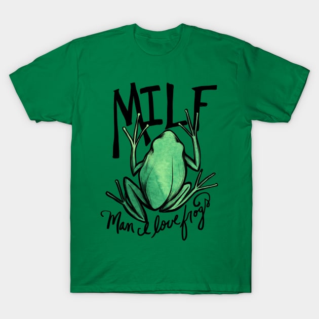 MILF man I love frogs T-Shirt by bubbsnugg